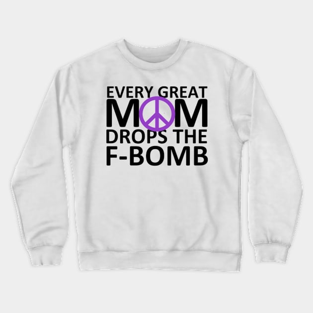 Every Great Mom Drops the F-Bomb (Peace) Crewneck Sweatshirt by wahmsha